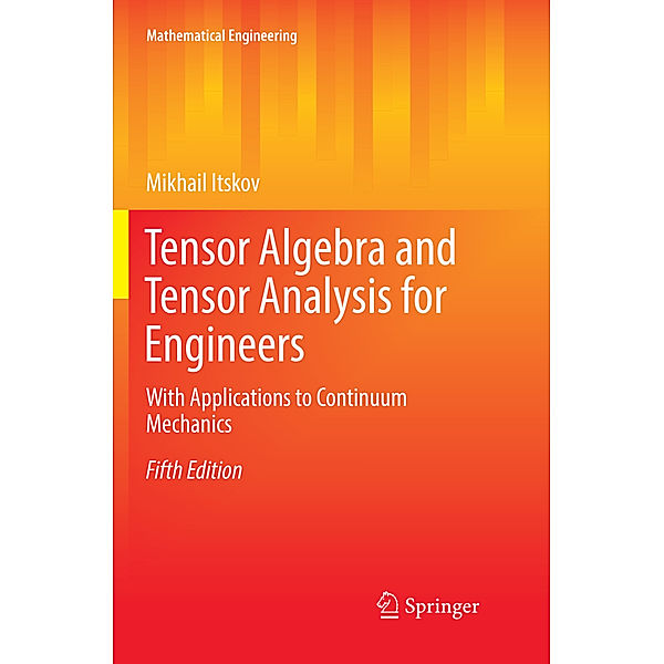 Tensor Algebra and Tensor Analysis for Engineers, Mikhail Itskov