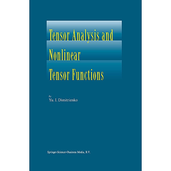 Tensor Analysis and Nonlinear Tensor Functions, Yuriy I. Dimitrienko