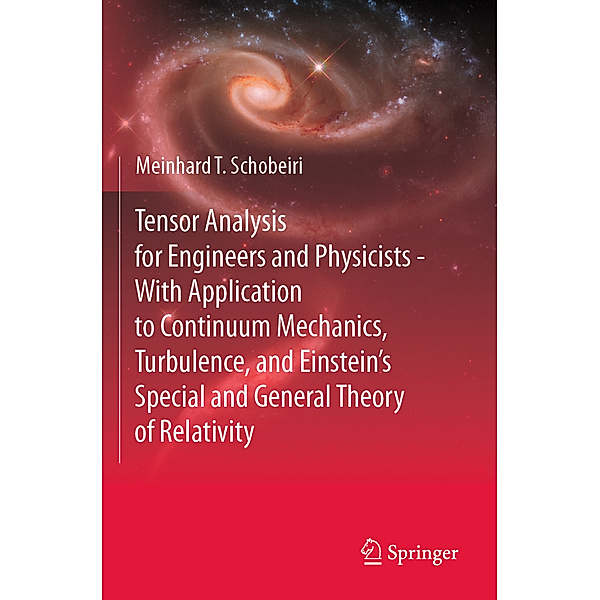 Tensor Analysis for Engineers and Physicists - With Application to Continuum Mechanics, Turbulence, and Einstein's Special and General Theory of Relativity, Meinhard T. Schobeiri
