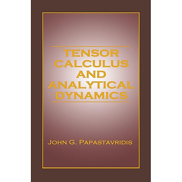 Tensor Calculus and Analytical Dynamics, John G. Papastavridis