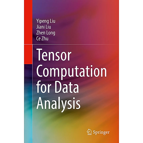 Tensor Computation for Data Analysis, Yipeng Liu, Jiani Liu, Zhen Long, Ce Zhu