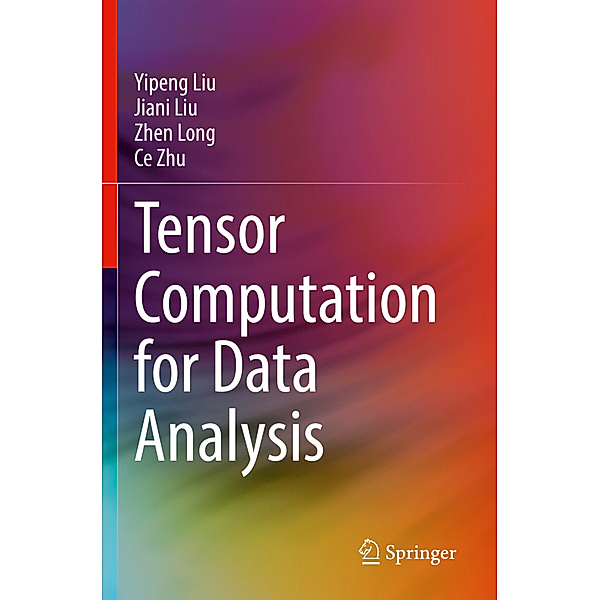 Tensor Computation for Data Analysis, Yipeng Liu, Jiani Liu, Zhen Long, Ce Zhu