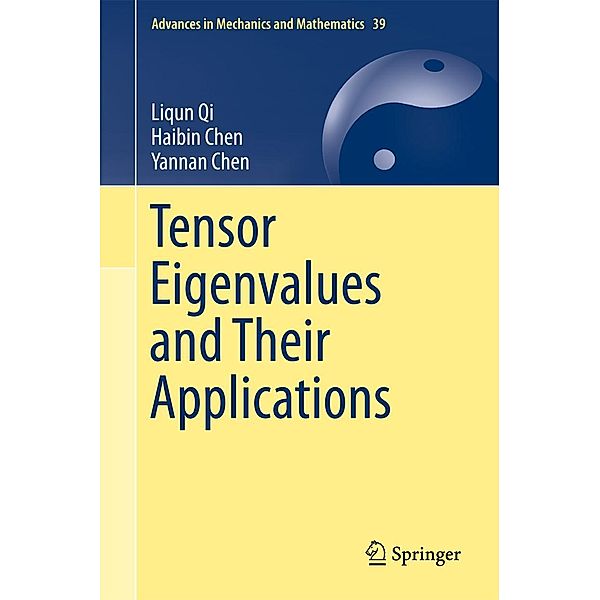 Tensor Eigenvalues and Their Applications / Advances in Mechanics and Mathematics Bd.39, Liqun Qi, Haibin Chen, Yannan Chen