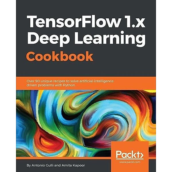 TensorFlow 1.x Deep Learning Cookbook, Antonio Gulli