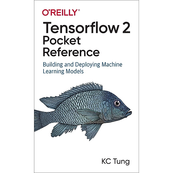 TensorFlow 2 Pocket Reference, Kc Tung