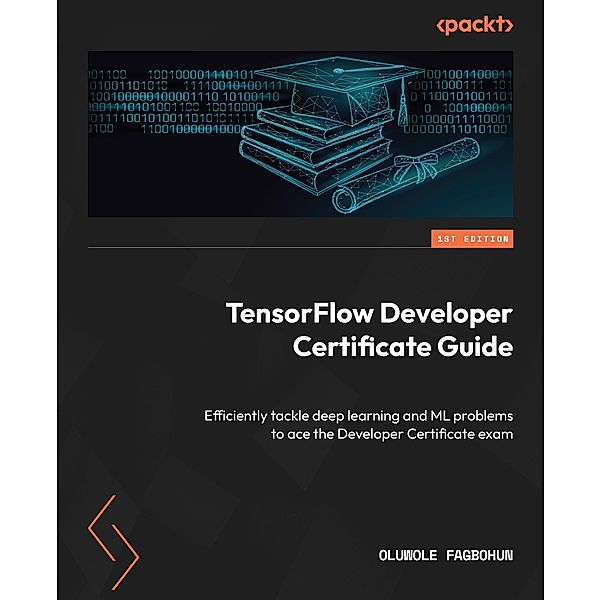 TensorFlow Developer Certificate Guide, Oluwole Fagbohun