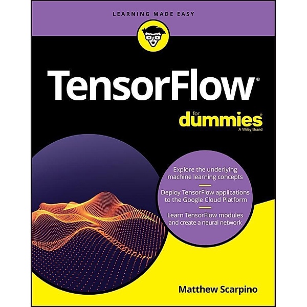 TensorFlow For Dummies, Matthew Scarpino