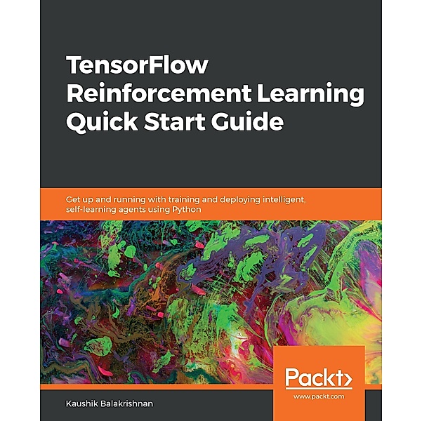 TensorFlow Reinforcement Learning Quick Start Guide, Balakrishnan Kaushik Balakrishnan