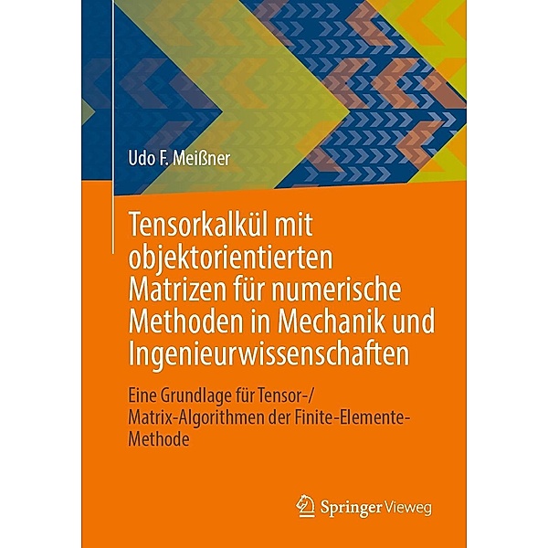 Tensorkalkül mit objektorientierten Matrizen für numerische Methoden in Mechanik und Ingenieurwissenschaften, Udo F. Meißner