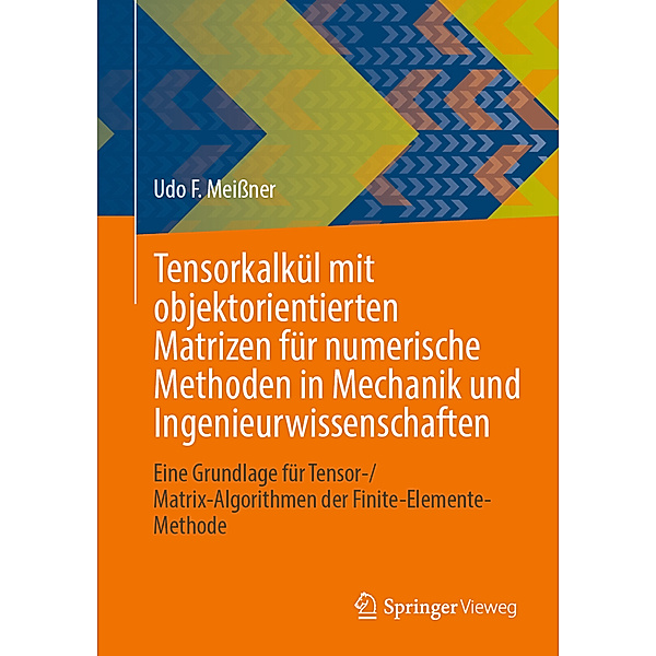 Tensorkalkül mit objektorientierten Matrizen für numerische Methoden in Mechanik und Ingenieurwissenschaften, Udo F. Meissner