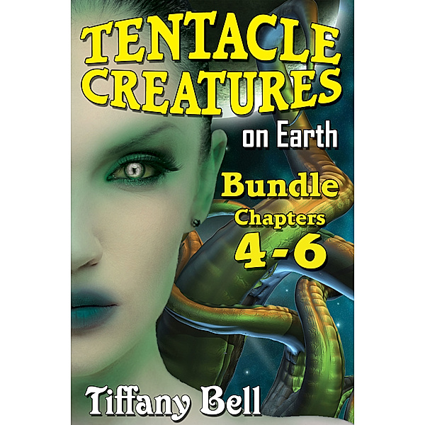 Tentacle Breeding on Earth - Bundle: Tentacle Creatures on Earth: Bundle 2 - Chapters 4-6, Tiffany Bell