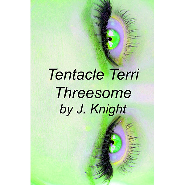 Tentacle Terri: Tentacle Terri Threesome, J. Knight