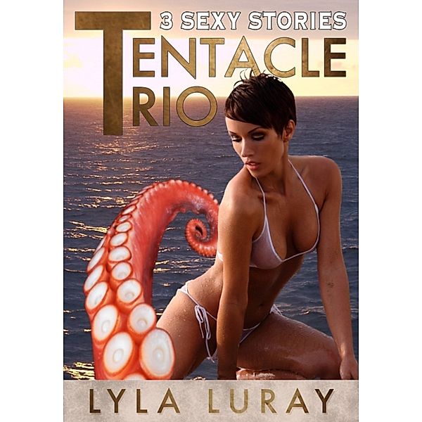 Tentacle Trio (3 Sexy Stories) (Tentacle Sex Bundle), Lyla Luray