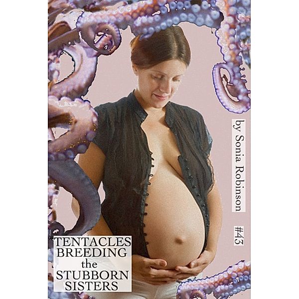 Tentacles Breeding the Stubborn Sisters (Double Penetration Monster Sex Erotica), Sonia Robinson