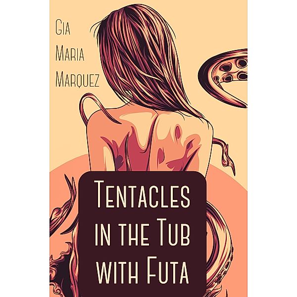 Tentacles in the Tub with Futa, Gia Maria Marquez