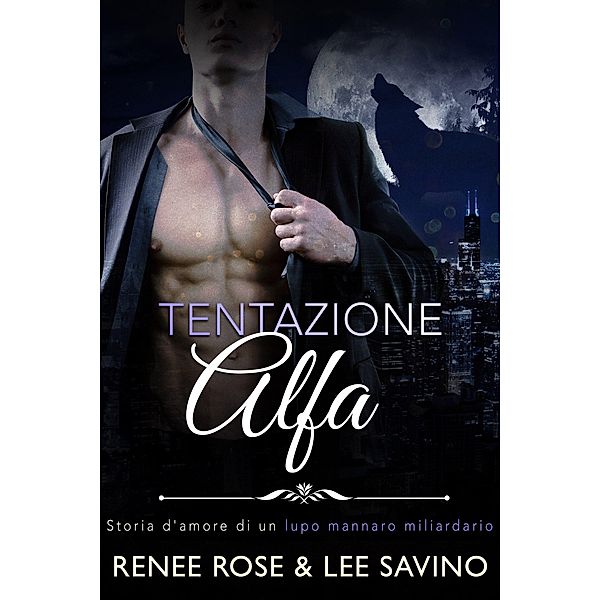 Tentazione Alfa (alfa ribelli, #1) / alfa ribelli, Renee Rose, Lee Savino