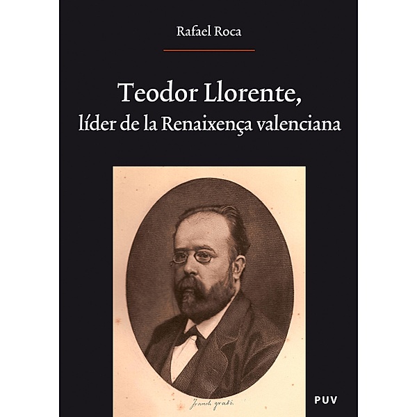 Teodor Llorente, líder de la Renaixença valenciana / Oberta, Rafael Roca Ricart