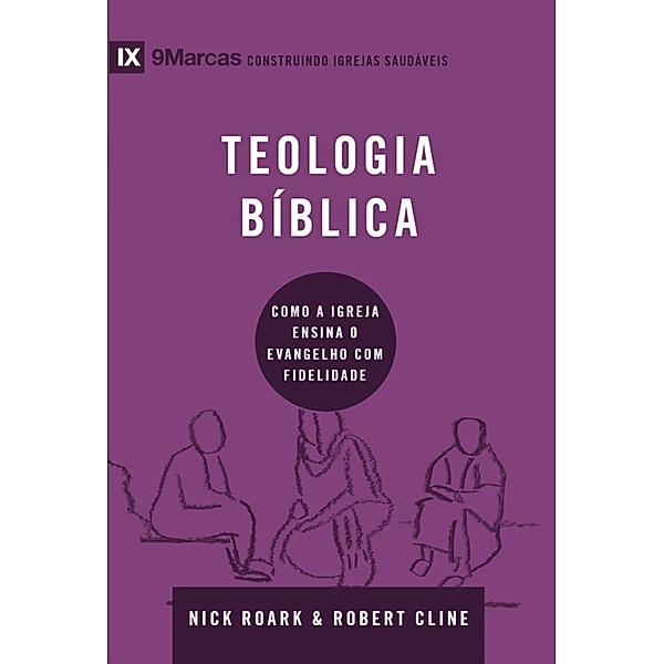 Teologia bíblica / 9Marcas, Nick Roark, Robert Cline