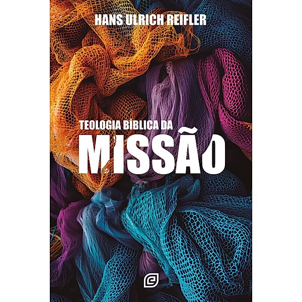 Teologia bíblica da missão, Hans Ulrich Reifler