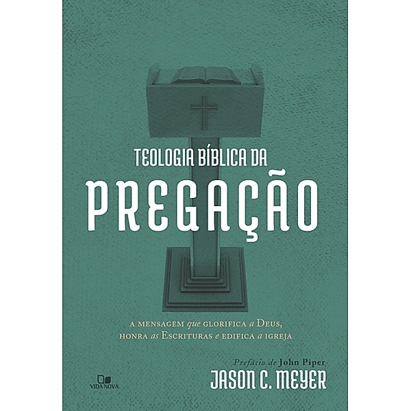 Teologia bíblica da pregação, Jason C. Meyer