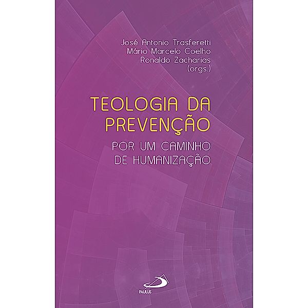 Teologia da prevenção / Ministérios, José Antonio Trasferetti, Mário Marcelo Coelho, Ronaldo Zacharias