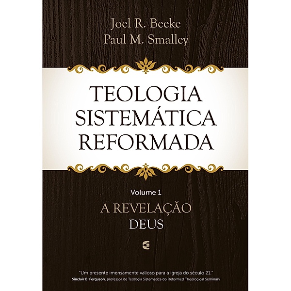 Teologia Sistemática Reformada - Volume 1, Joel R. Beeke, Paul M Smalley