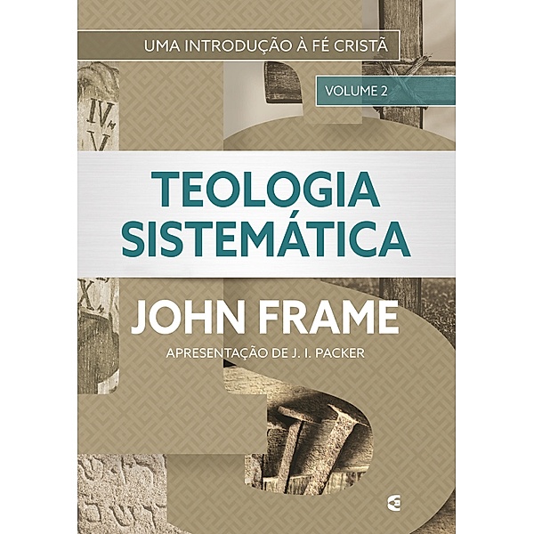 Teologia Sistemática (volume 2) / Teologia Sistemática Bd.2, John Frame