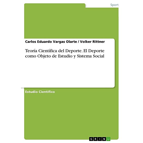 Teoría Científica del Deporte. El Deporte como Objeto de Estudio y Sistema Social, Carlos Eduardo Vargas Olarte, Volker Rittner