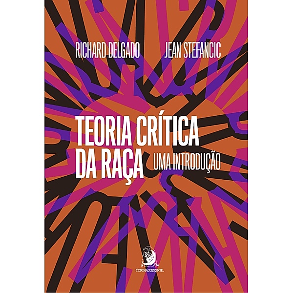 Teoria Crítica da Raça: uma introdução, Richard Delgado, Jean Stefancic