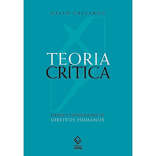 Teoria crítica - Matriz e possibilidade de direitos humanos, Helio Gallardo