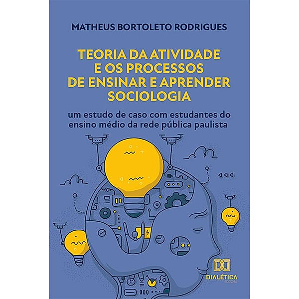 Teoria da Atividade e os Processos de Ensinar e Aprender Sociologia, Matheus Bortoleto Rodrigues
