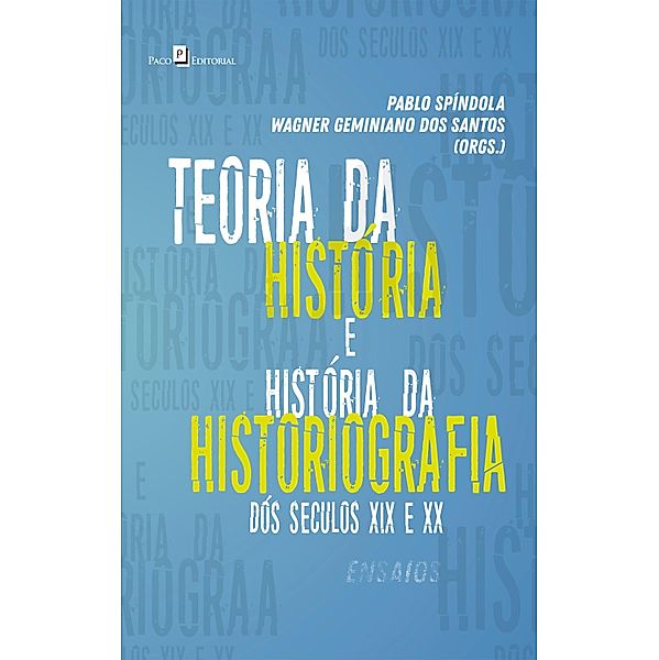 Teoria da História e História da Historiografia Brasileira dos séculos XIX e XX, Wagner Geminiano Dos Santos, Pablo Spindola