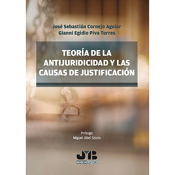 Teoría de la antijuridicidad y las causas de justificación, Gianni Egidio Piva Torres, José Sebastián Cornejo Aguiar