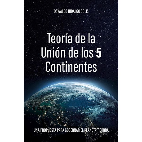 Teoría de la unión de los 5 continentes, Oswaldo Hidalgo Solís