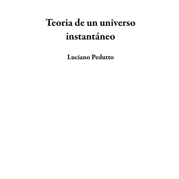 Teoria de un universo instantáneo, Luciano Pedutto