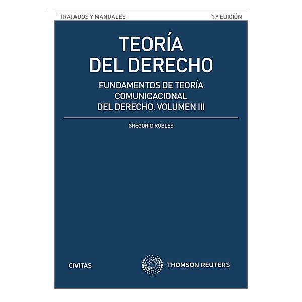 Teoría del Derecho (Volumen III) / Tratados y Manuales de Derecho, Gregorio Robles Morchón