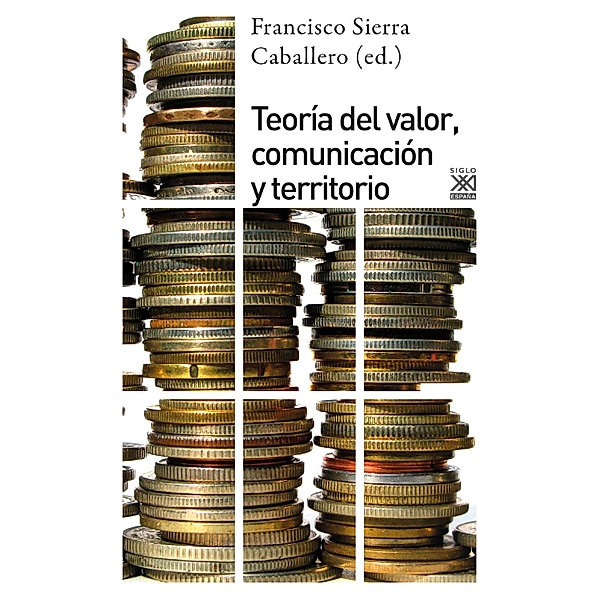 Teoría del valor, comunciación y territorio / Ciencias Sociales, Francisco Sierra Caballero