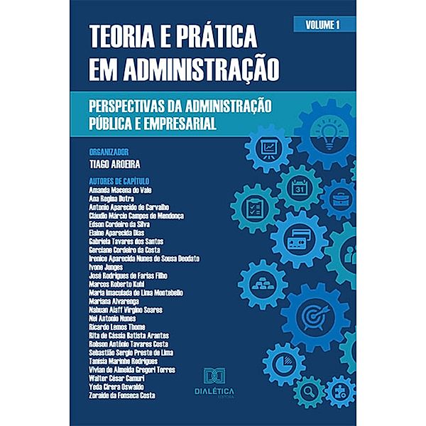 Teoria e prática em Administração - perspectivas da Administração Pública e Empresarial, Tiago Aroeira (Org.