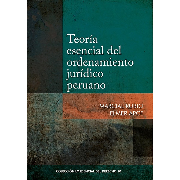 Teoría esencial del ordenamiento jurídico peruano / Colección Lo Esencial del Derecho Bd.10, Marcial Rubio, Elmer Arce