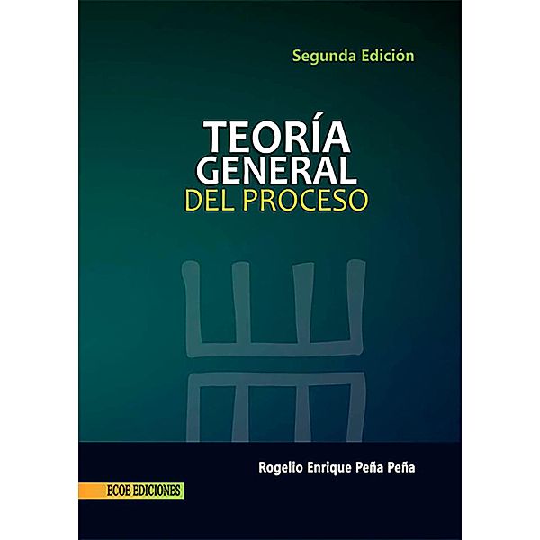 Teoría general del proceso - 1ra edición, Rogelio Peña