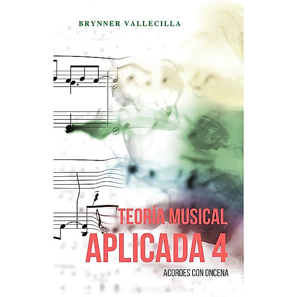 Teoría musical aplicada 4: Acordes con oncena / Teoría musical aplicada, Brynner Vallecilla