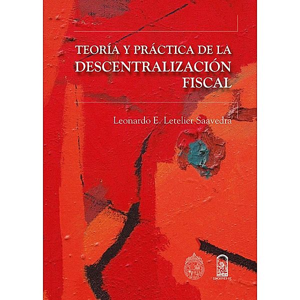 Teoría y práctica de la descentralización fiscal, Leonardo Letelier Saavedra