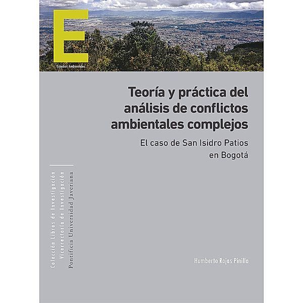 Teoría y práctica del análisis de conflictos ambientales complejos / Libros de Investigación, Humberto Rojas Pinilla