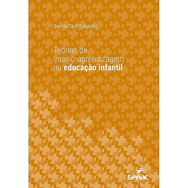 Teorias de ensino-aprendizagem na educação infantil / Série Universitária, Camila Tarif Folquitto