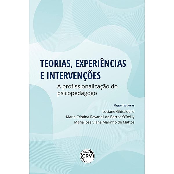 Teorias, experiências e intervenções, Luciane Ghiraldello, Maria Cristina Ravaneli de Barros O'Reilly, Maria José Viana Marinho de Mattos