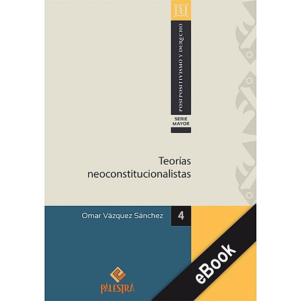 Teorías neoconstitucioalistas / Pospositivismo y Derecho - Serie Mayor Bd.4, Omar Vázquez