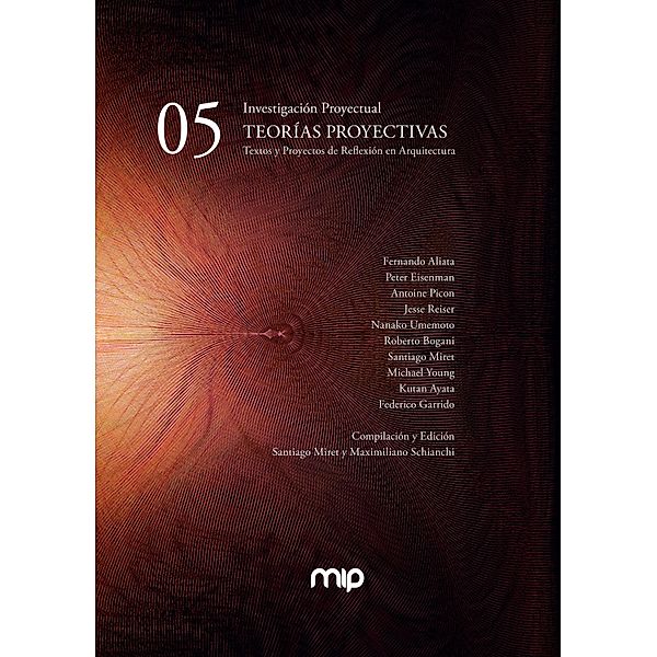 TEORIAS PROYECTIVAS. Textos y Proyectos de Reflexión en Arquitectura, Santiago Miret, Maximiliano Schiamchi