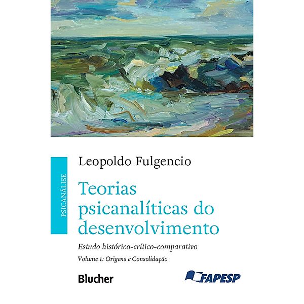 Teorias psicanalíticas do desenvolvimento, volume 1 - Origens e consolidação, Leopoldo Fulgencio