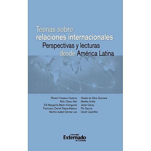 Teorías sobre relaciones internacionales. Perspectivas y lecturas desde América Latina, Varios Autores