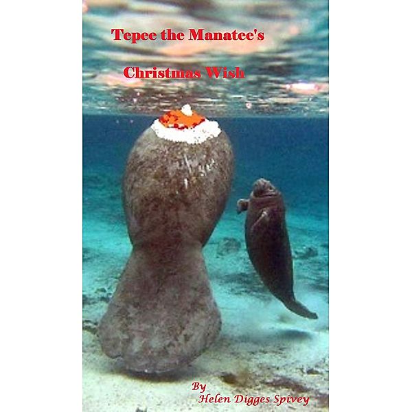 Tepee the Manatee's Christmas Wish, Helen Digges Spivey
